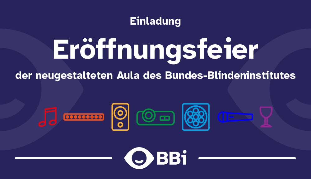 Einladung Eröffnungsfeier der neugestalteten Aula des Bundes-Blindeninstitutes, darunter sind Symbole in verschiedenen Farben abgebildet, z.B. Musiknoten, Lautsprecher, Beamer, Mikrofon sowie das BBI-Logo
